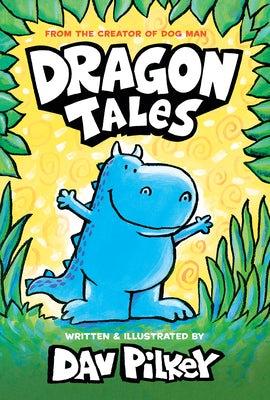 Cover Image for Dragon Tales (a Friend for Dragon, Dragon Gets By, and Dragon's Fat Cat): From the Creator of Dog Man -- Dav Pilkey, Hardcover