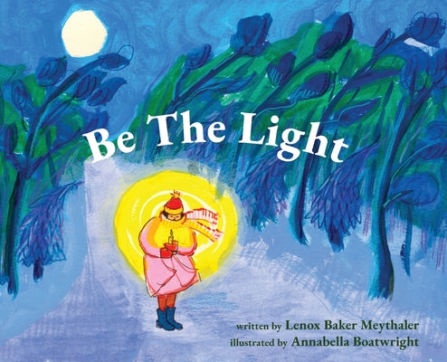 Cover Image for Be The Light -- Lenox Baker Meythaler, Hardcover