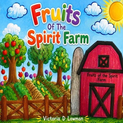 Cover Image for Fruits Of The Spirit Farm -- Victoria D. Lowman, Paperback