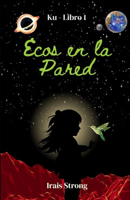 Cover Image for Ecos en la Pared: Ku - Libro 1 -- Irais Strong, Paperback