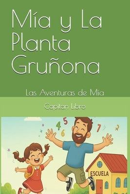 Cover Image for Las Aventuras de Mia: Mia y la Planta Gruñona -- Capitan Libro, Paperback