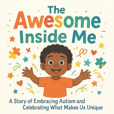 Cover Image for The Awesome Inside Me: A Heartwarming Picture Book Celebrating Autism, Uniqueness, and Confidence - A Perfect Read-Aloud for Children Ages 3-8 -- Isabella Monroe, Paperback