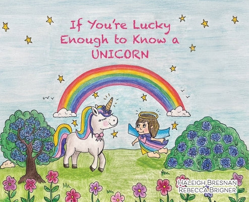 Cover Image for If You're Lucky Enough to Know a Unicorn -- Haleigh Bresnan, Hardcover