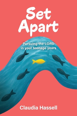 Cover Image for Set Apart: Pursuing the LORD in your teenage years -- Claudia Hassell, Paperback