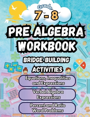 Cover Image for Summer Math Pre Algebra Workbook Grade 7-8 Bridge Building Activities: 7th to 8th Grade Summer Pre Algebra Essential Skills Practice Worksheets -- Summer Bridge Building, Paperback