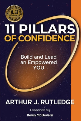 11 Pillars of Confidence: Build & Lead an Empowered YOU -- Arthur J. Rutledge, Paperback
