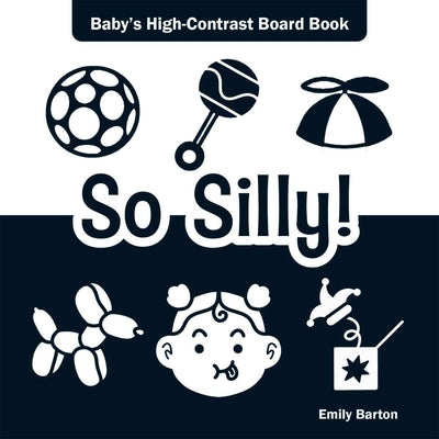 Cover Image for So Silly!: Baby's High-Contrast Board Book -- Emily Barton, Board Books