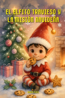 Cover Image for El Elfito Travieso y La Misi�n Navide�a -- The Raven Pekes, Paperback