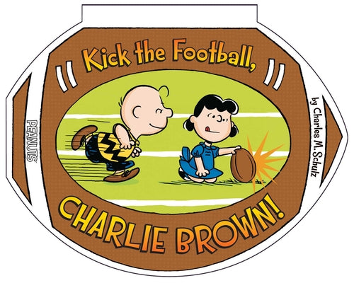 Cover Image for Kick the Football, Charlie Brown! -- Charles M. Schulz, Board Books