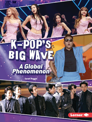 Cover Image for K-Pop's Big Wave: A Global Phenomenon -- Sarah Roggio, Paperback
