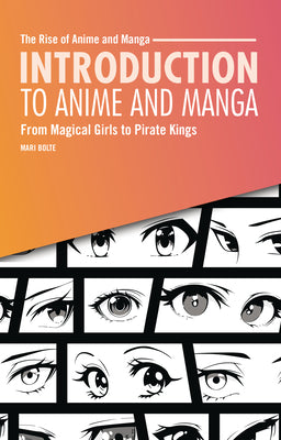 Cover Image for Introduction to Anime and Manga: From Magical Girls to Pirate Kings -- Mari Bolte, Paperback