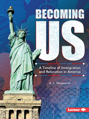 Cover Image for Becoming Us: A Timeline of Immigration and Relocation in America -- A. L. Wegwerth, Paperback