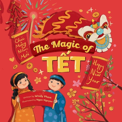 Cover Image for The Magic of Tết: A Vietnamese Lunar New Year Bilingual Children's Book (Learn Vietnamese 4 -- Ngan Nguyen, Paperback