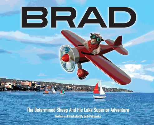 Cover Image for Brad: The Determined Sheep And His Lake Superior Adventure -- Beth A. Petrowske, Hardcover