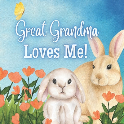 Cover Image for Great Grandma Loves Me!: A story about Great Grandma and her Love! -- Joy Joyfully, Paperback