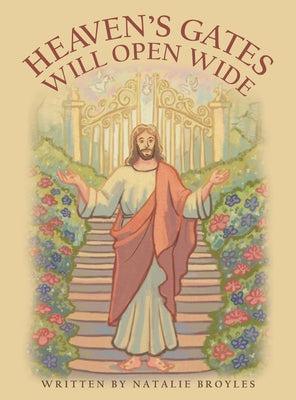 Cover Image for Heaven's Gates Will Open Wide -- Natalie Broyles, Hardcover