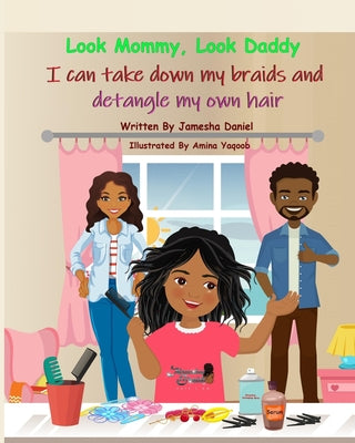 Cover Image for Look Mommy, Look Daddy I can take down my braids and detangle my own hair -- Amina Yaqoob, Paperback