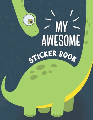 Cover Image for My Awesome Sticker Book: Blank Sticker Book for Collecting Stickers - Permanent Sticker Collecting Album for Kids - Premium Dinosaur Cover -- Simple Kid Press, Paperback