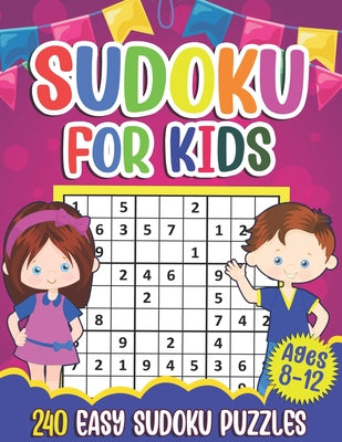 Cover Image for Sudoku for Kids Ages 8-12: Sudoku Puzzle Book With 240 Sudokus For Children, Easy Puzzles for Beginners 9x9 grids with solutions -- Puzzlesline Press, Paperback