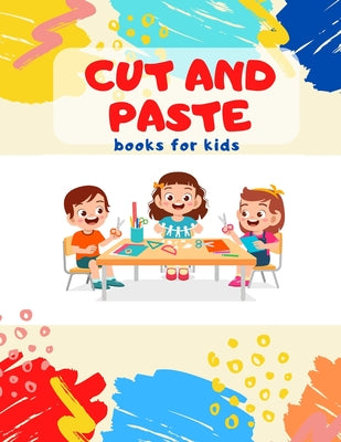 Cover Image for Cut and Paste books for kids: Awesome scissor cutting, gluing, coloring practice activity book with Animals, Shapes and Patterns for preschool, kind -- Cutting -. Kids, Paperback