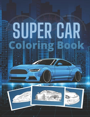 Cover Image for Super Car Coloring Book: Ultimate Exotic Luxury Cars Sport Designs for Kids and Adults For All Ages -- Golden Mih, Paperback