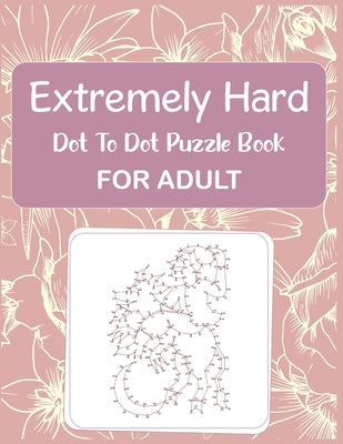 Cover Image for Extremely Hard Dot to Dot Puzzle Book For Adult -- Anthony Roberts, Paperback