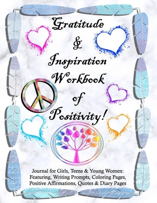 Cover Image for Gratitude and Inspiration Workbook of Positivity! Journal for Girls, Teens & Young Women: Featuring, Writing Prompts, Coloring, Pages, Positive Affirm -- Tamra S. Devoll, Paperback