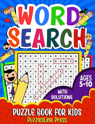 Cover Image for Word Search for Kids Ages 5-10: A Fun Children's Word Search Puzzle Book for Kids Age 5, 6, 7, 8, 9 and 10 - Learn Vocabulary and Improve Memory, Logi -- Puzzlesline Press, Paperback