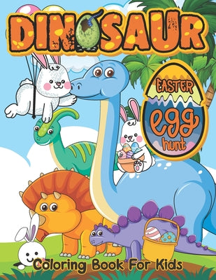 Cover Image for Dinosaur Easter Egg Hunt: Coloring and Activity Book For Easter and Dinosaurs Lovers, Funny Book for Toddlers & Preschoolers Ages 2 - 5, -- Soley Publishing, Paperback
