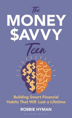 Cover Image for The Money Savvy Teen: Building Smart Financial Habits That Will Last a Lifetime -- Robbie Hyman, Hardcover