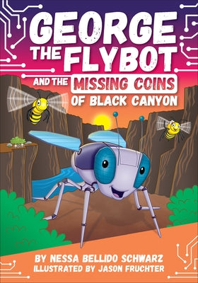 Cover Image for George the Flybot and the Missing Coins of Black Canyon -- Nessa Bellido Schwarz, Library Binding