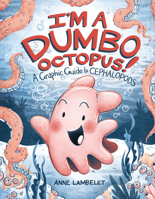 Cover Image for I'm a Dumbo Octopus!: A Graphic Guide to Cephalopods -- Anne Lambelet, Library Binding