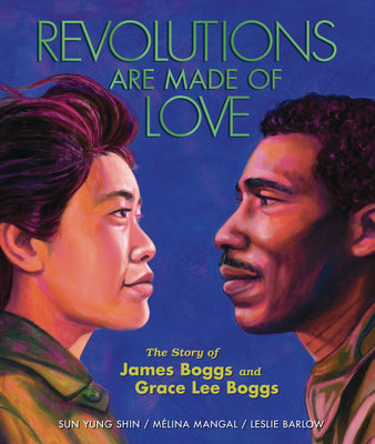 Cover Image for Revolutions Are Made of Love: The Story of James Boggs and Grace Lee Boggs -- Mélina Mangal, Hardcover