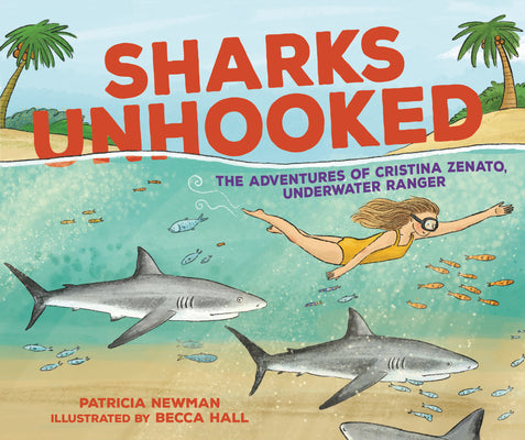 Cover Image for Sharks Unhooked: The Adventures of Cristina Zenato, Underwater Ranger -- Patricia Newman, Hardcover
