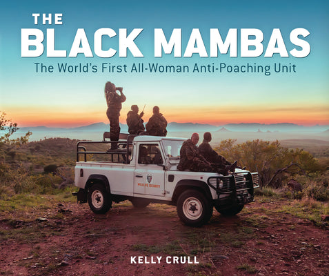 Cover Image for The Black Mambas: The World's First All-Woman Anti-Poaching Unit -- Kelly Crull, Hardcover