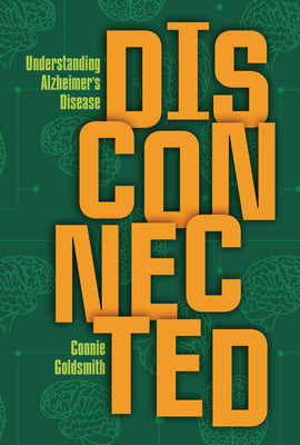 Cover Image for Disconnected: Understanding Alzheimer's Disease -- Connie Goldsmith, Library Binding
