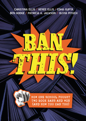 Cover Image for Ban This!: How One School Fought Two Book Bans and Won (and How You Can Too) -- Christina Ellis, Library Binding