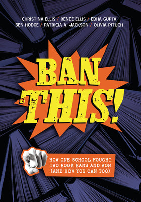 Cover Image for Ban This!: How One School Fought Two Book Bans and Won (and How You Can Too) -- Christina Ellis, Paperback