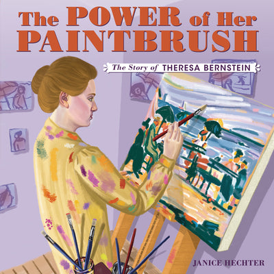 Cover Image for The Power of Her Paintbrush: The Story of Theresa Bernstein -- Janice Hechter, Hardcover