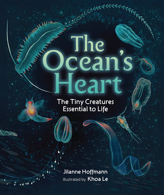 Cover Image for The Ocean's Heart: The Tiny Creatures Essential to Life -- Jilanne Hoffmann, Hardcover