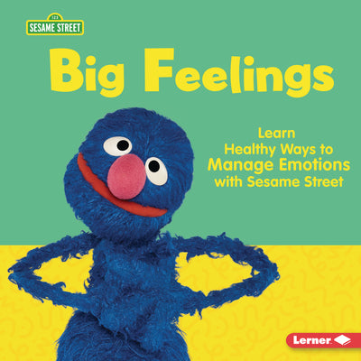 Cover Image for Big Feelings: Learn Healthy Ways to Manage Emotions with Sesame Street (R) -- Whitney Sanderson, Library Binding