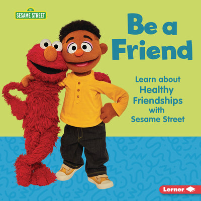 Cover Image for Be a Friend: Learn about Healthy Friendships with Sesame Street (R) -- Whitney Sanderson, Library Binding