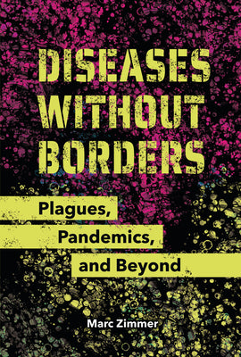 Cover Image for Diseases Without Borders: Plagues, Pandemics, and Beyond -- Marc Zimmer, Library Binding