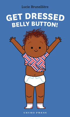 Cover Image for Get Dressed, Belly Button! -- Lucie Brunellière, Board Books