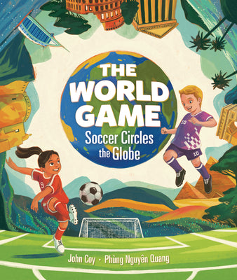 Cover Image for The World Game: Soccer Circles the Globe -- John Coy, Hardcover