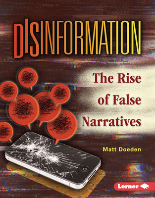 Cover Image for Disinformation: The Rise of False Narratives -- Matt Doeden, Library Binding