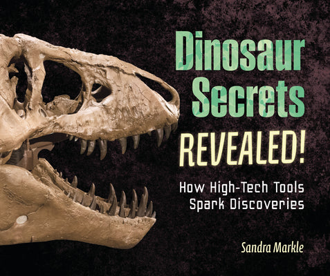 Cover Image for Dinosaur Secrets Revealed!: How High-Tech Tools Spark Discoveries -- Sandra Markle, Library Binding