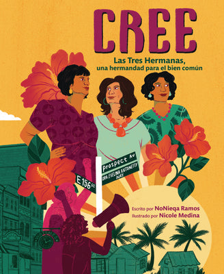 Cover Image for Cree (Best Believe): Las Tres Hermanas, Una Hermandad Para El Bien Común (the Tres Hermanas, a Sisterhood for the Common Good) -- Nonieqa Ramos, Paperback