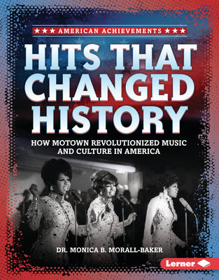 Cover Image for Hits That Changed History: How Motown Revolutionized Music and Culture in America -- Monica B. Morall-Baker, Library Binding