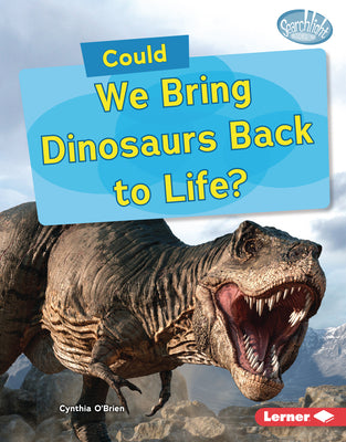 Cover Image for Could We Bring Dinosaurs Back to Life? -- Cynthia O'Brien, Library Binding